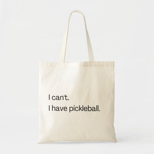 I cant I have pickleball Tote Bag