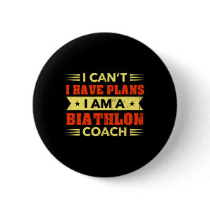 I Can't I Have Plans Biathlon Coach Funny Biathlet Button