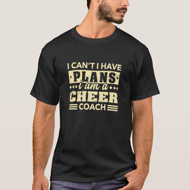 I Can't I Have Plans Cheer Coach  Cheerleading Hum T-Shirt (Front)
