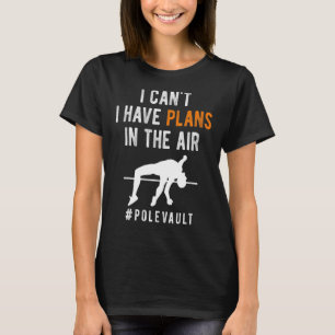 i cant i have plans in the air vault jumping for p T-Shirt
