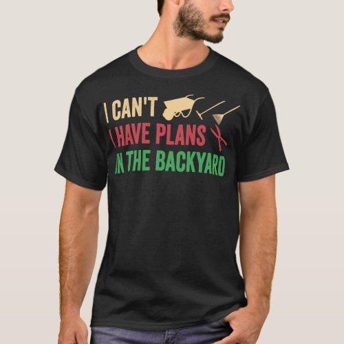 I Cant I Have Plans In The Backyard Mowing Lawn T_Shirt