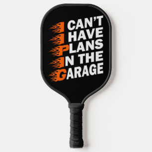 I Can't I have Plans In The Garage Car Lover Funny Pickleball Paddle