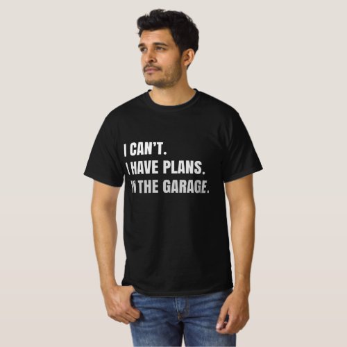 I Cant I Have Plans In The Garage Car Mechanic Des T_Shirt