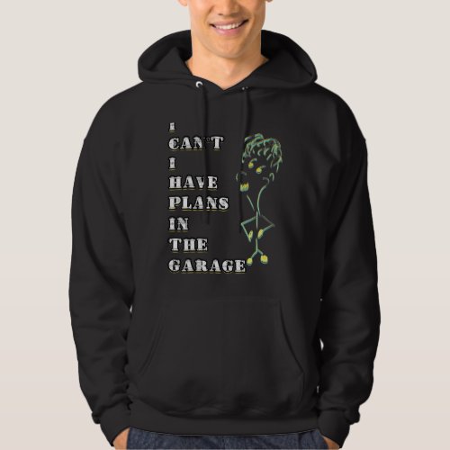 I Cant I Have Plans In The Garage Car Mechanic Pri Hoodie