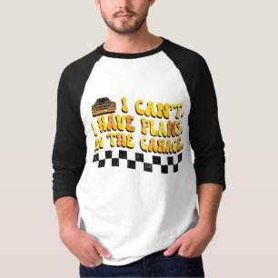 I Can't I Have Plans In The Garage Car Mechanic T-Shirt