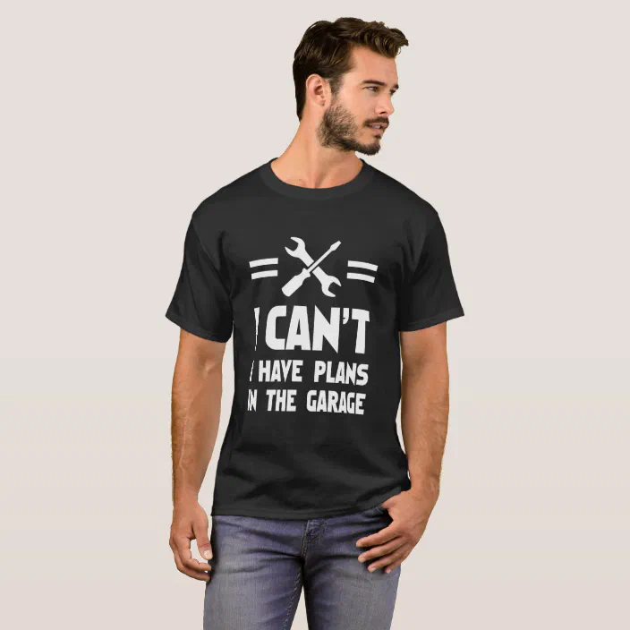 Can't I Plans In The Garage Car T-Shirt | Zazzle.com