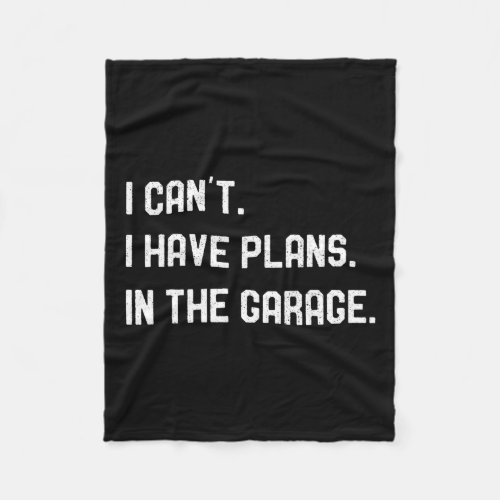 I Cant I Have Plans In The Garage Car Mechanics Fa Fleece Blanket