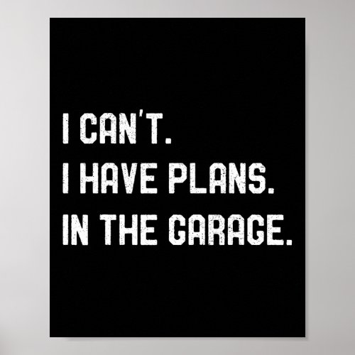 I Cant I Have Plans In The Garage Car Mechanics Fa Poster