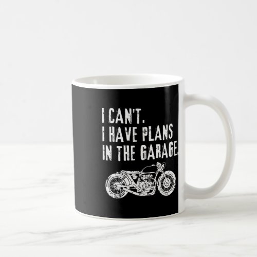 I Cant I Have Plans In The Garage Car Motocycle Fa Coffee Mug