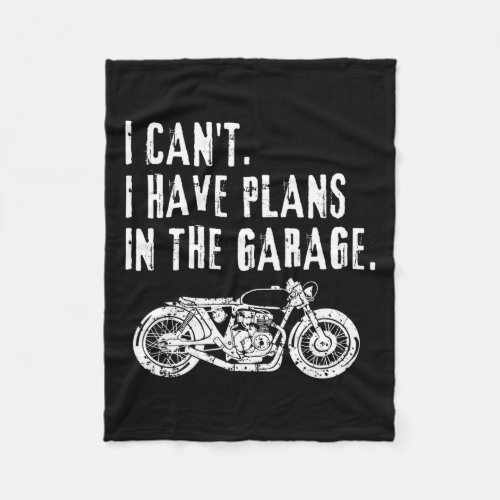 I Cant I Have Plans In The Garage Car Motocycle Fa Fleece Blanket