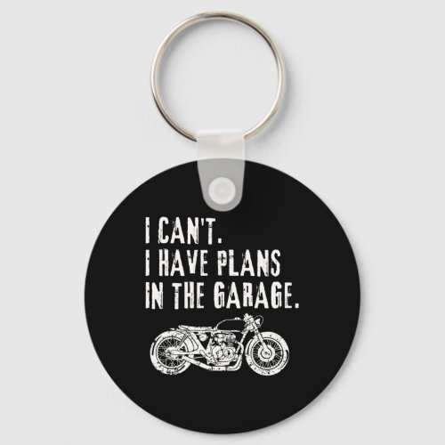 I Cant I Have Plans In The Garage Car Motocycle Fa Keychain