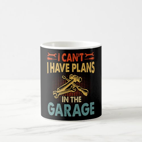 I cant I have plans in the garage Coffee Mug