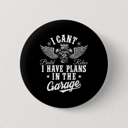 I Cant I Have Plans In The Garage Fathers Day Car  Button