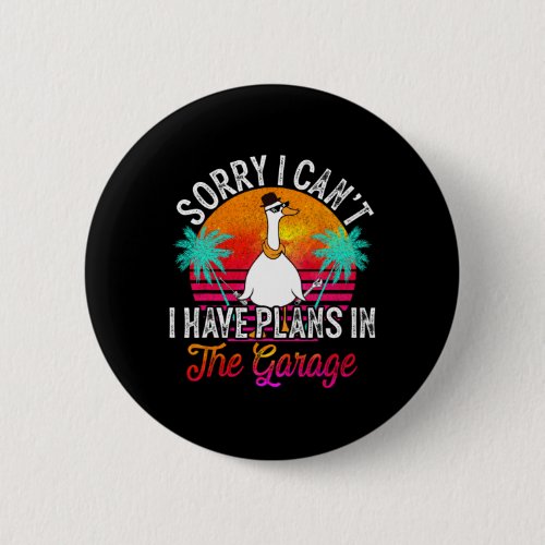 I Cant I Have Plans In The Garage Fathers Day Car  Button