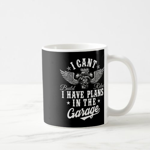 I Cant I Have Plans In The Garage Fathers Day Car  Coffee Mug