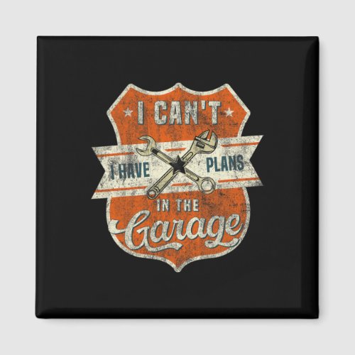 I Cant I Have Plans In The Garage Fathers Day Car  Magnet