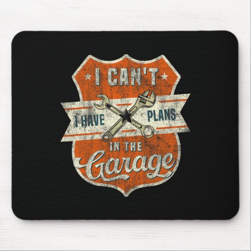 I Cant I Have Plans In The Garage Fathers Day Car  Mouse Pad