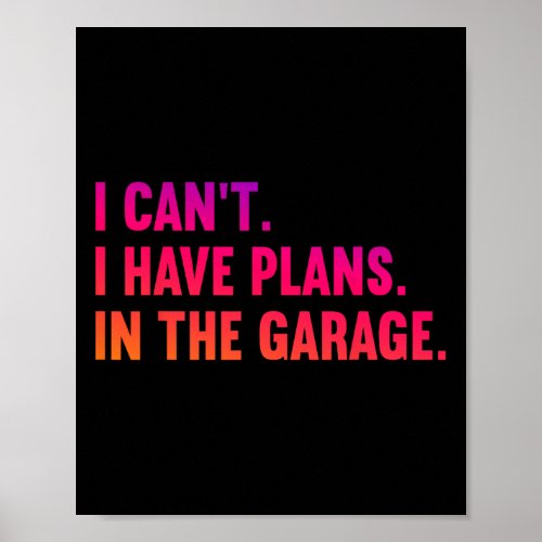 I Cant I Have Plans In The Garage Fathers Day Car  Poster