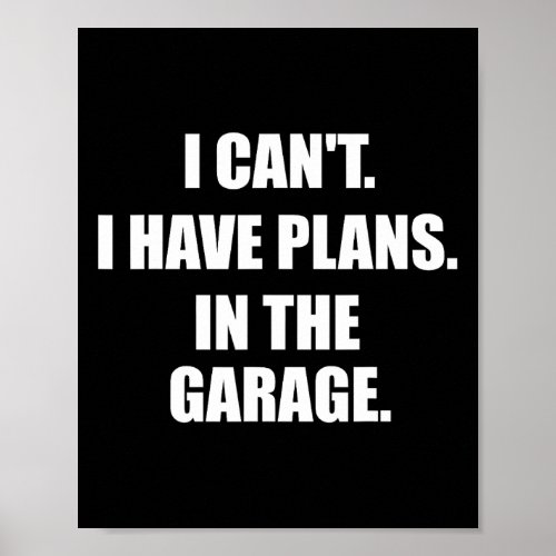 I Cant I Have Plans In The Garage Fathers Day Car  Poster