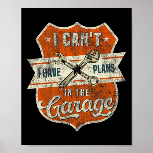 I Cant I Have Plans In The Garage Fathers Day Car  Poster