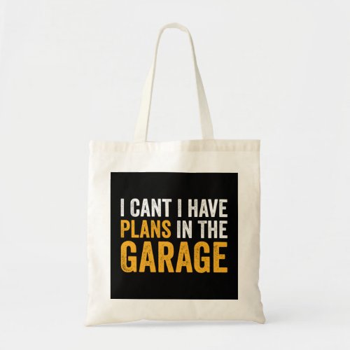 I Cant I Have Plans In The Garage Funny Car 80 Tote Bag