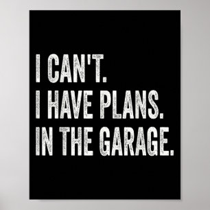 I Can't I Have Plans In The Garage Funny Car Mecha Poster