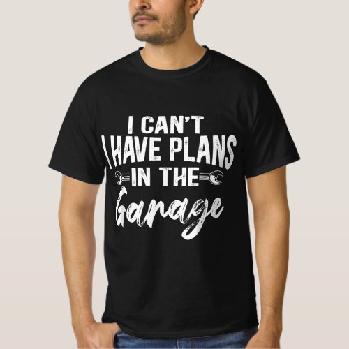 I Cant I Have Plans in The Garage Funny Car Mecha T_Shirt