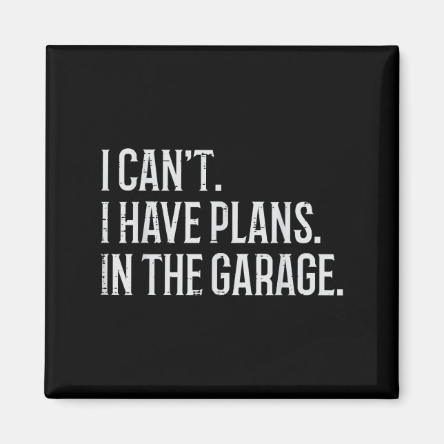 I Cant I Have Plans In The Garage Funny Car Mechan Magnet (Front)