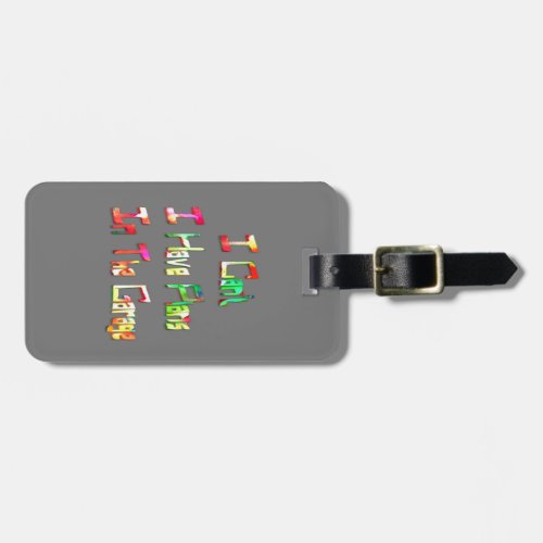 I Cant I Have Plans In The Garage Funny Mechanic Luggage Tag