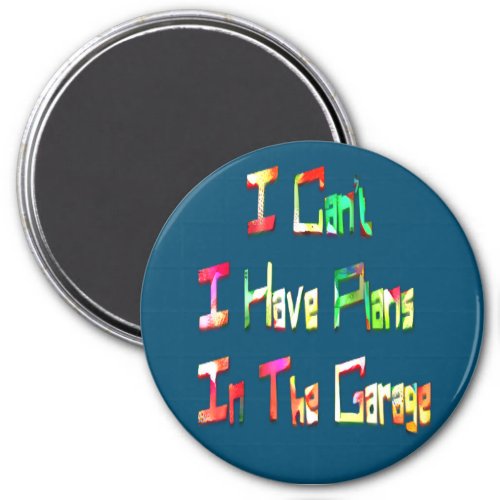 I Cant I Have Plans In The Garage Funny Mechanic Magnet