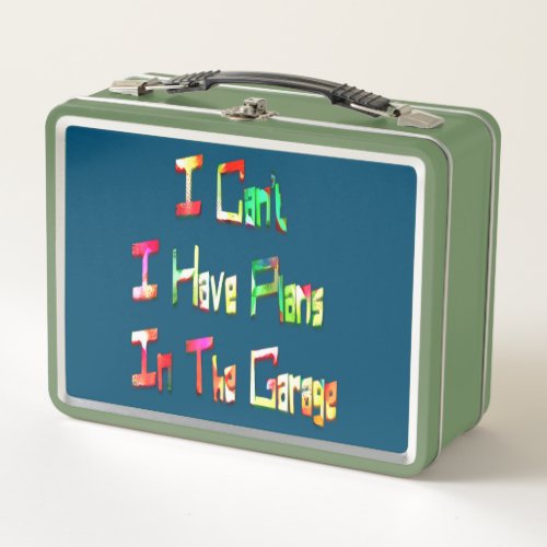 I Cant I Have Plans In The Garage Funny Mechanic Metal Lunch Box
