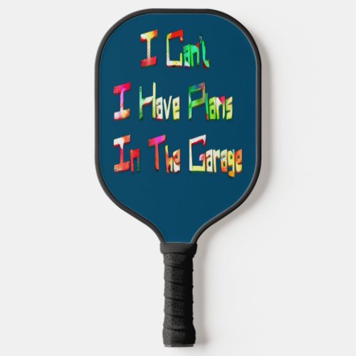 I Cant I Have Plans In The Garage Funny Mechanic Pickleball Paddle
