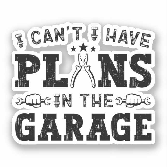 I Can't I Have Plans In The Garage Funny Mechanic Sticker (Front)