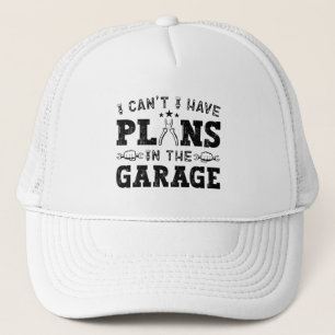 I Can't I Have Plans In The Garage Funny Mechanic Trucker Hat