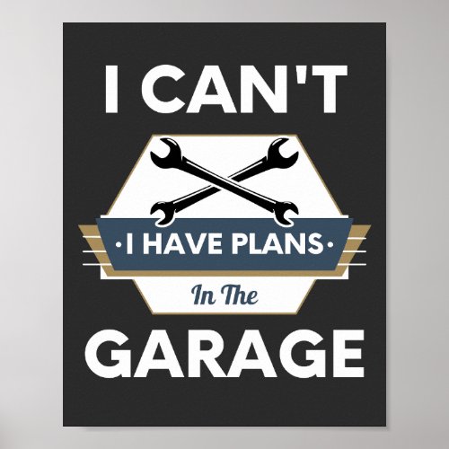 I Cant I Have Plans In The Garage Hobby Tools  Poster