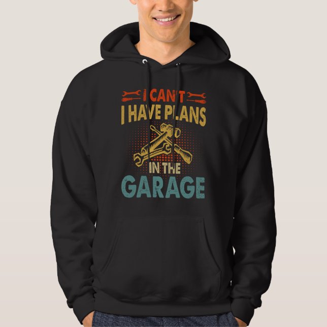 I can't I have plans in the garage Hoodie (Front)