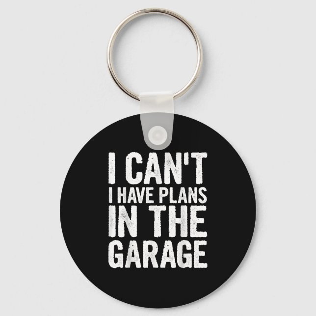 I Cant I Have Plans In The Garage  Keychain (Front)