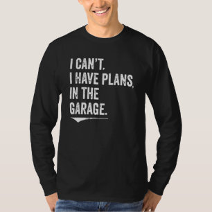 I Can't I Have Plans In The Garage Mechanic Car En T-Shirt