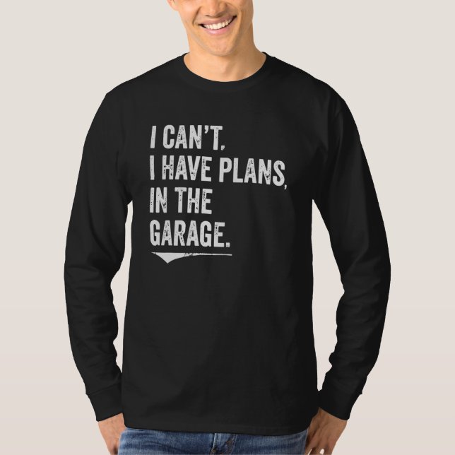 I Can't I Have Plans In The Garage Mechanic Car En T-Shirt (Front)