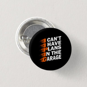 I Can't I have Plans In The Garage Mechanic Saying Button
