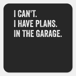 I Cant I have Plans In The Garage Mechanic Square Sticker
