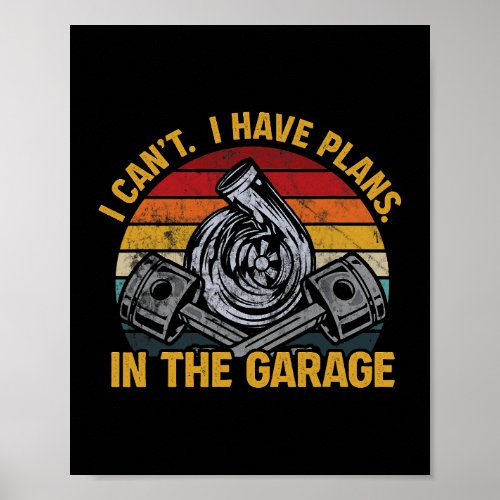 I Cant I Have Plans In The Garage Mechanic Turbo C Poster