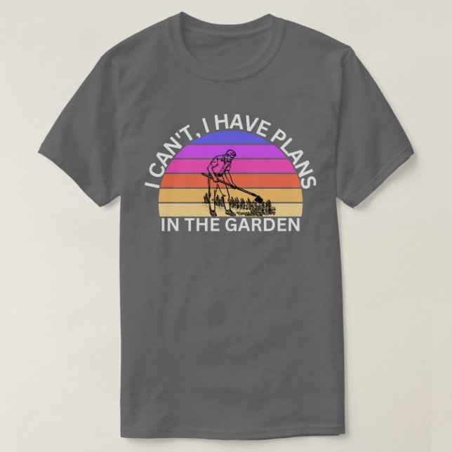 I Cant I Have Plans In The Garden T-Shirt (Design Front)