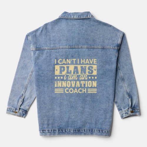 I Cant I Have Plans Innovation Coach Innovator Hu Denim Jacket