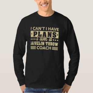 I Can't I Have Plans Javelin Throw Coach  Thrower  T-Shirt