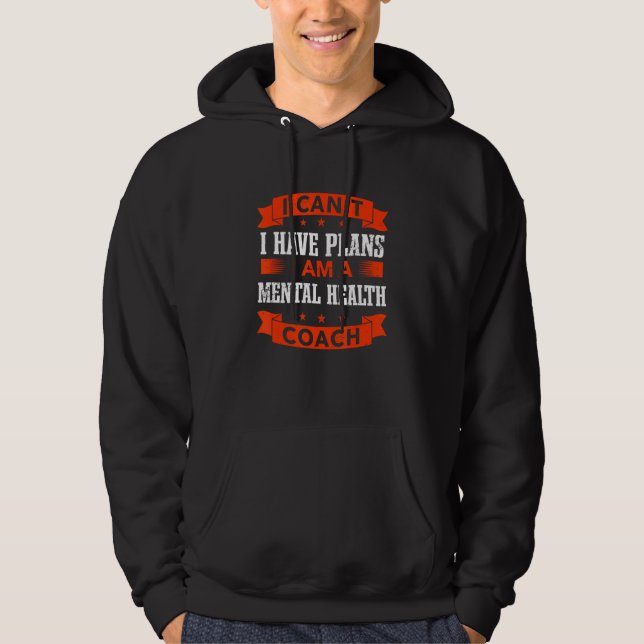 I Can't I Have Plans Mental Health Coach   Psychol Hoodie (Front)