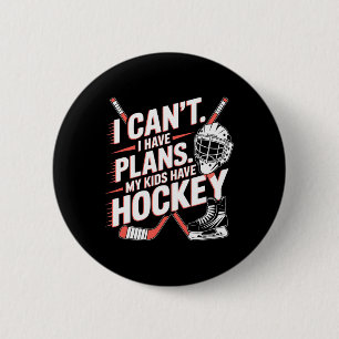 I Can't I Have Plans My Kids Have Hockey, Ice Hock Button