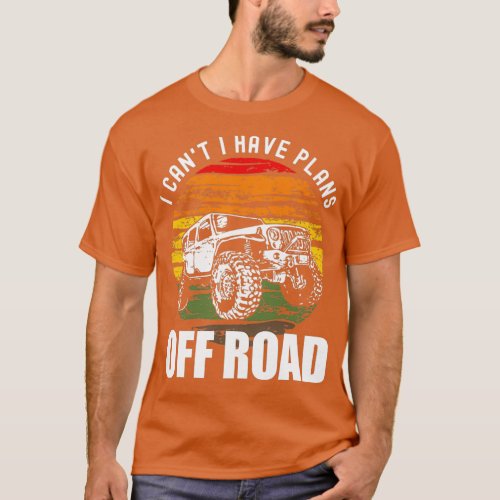 I Cant I Have Plans Off Road  T_Shirt