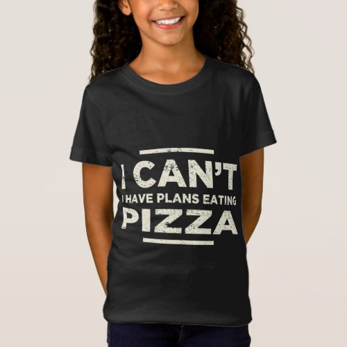 I Cant I Have Plans Pizza Lover Pizza Baker T_Shirt