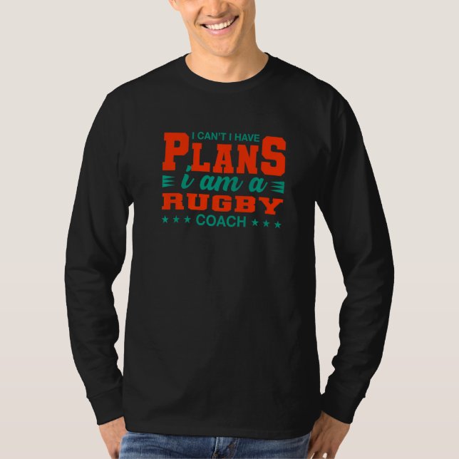 I Can't I Have Plans Rugby Coach Rugby Player Humo T-Shirt (Front)